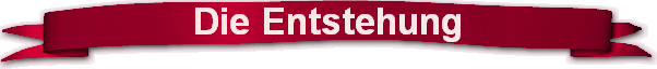 Die Entstehung
